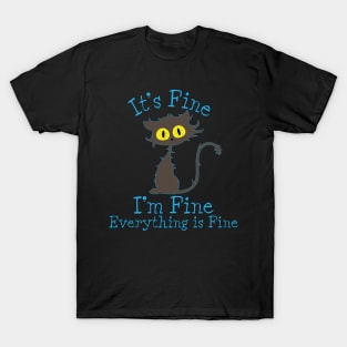 It's Fine I'm Fine Everything Is Fine. Novelty Funny cat T-Shirt